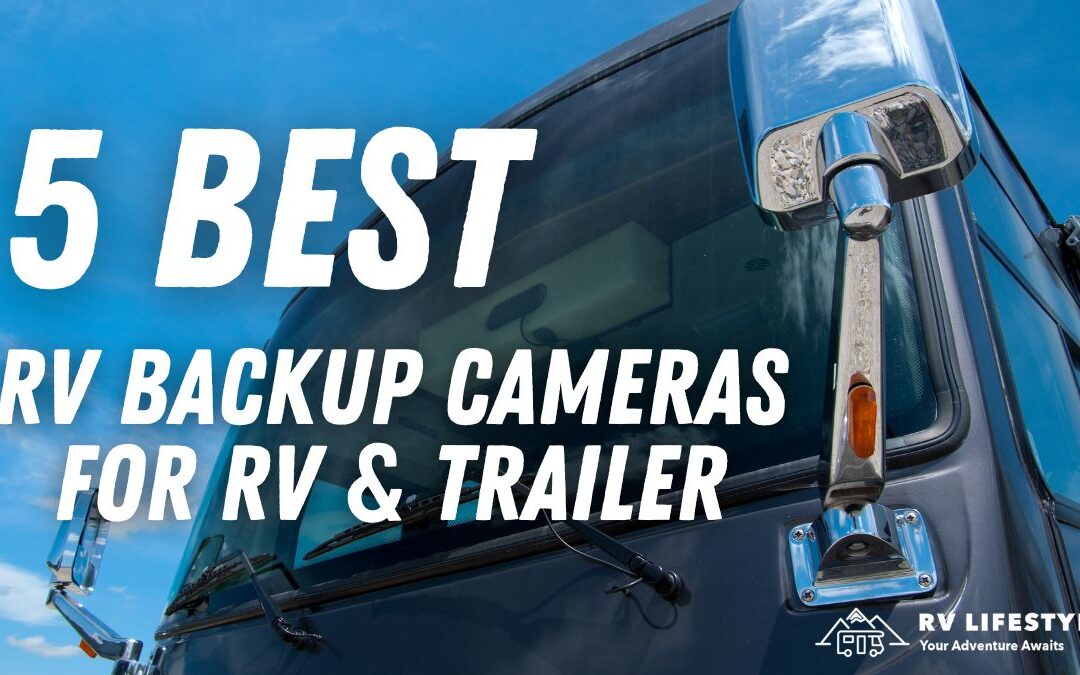 5 Best RV Backup Cameras For RV & Trailer