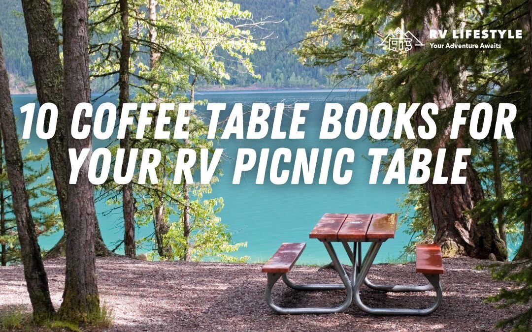 10 Coffee Table Books For Your RV Picnic Table