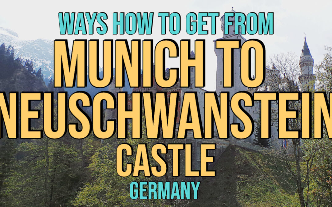 5 Ways How To Get From Munich To Neuschwanstein Castle (Germany)