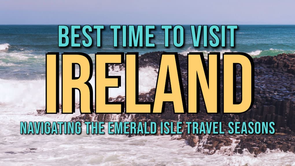 Best Time To Visit Ireland: Navigating The Emerald Isle Travel Seasons